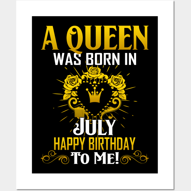 A Queen Was Born In July Happy Birthday To Me Wall Art by Terryeare